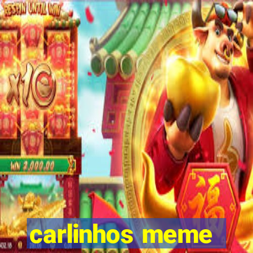 carlinhos meme